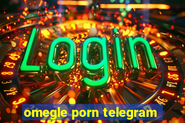 omegle porn telegram